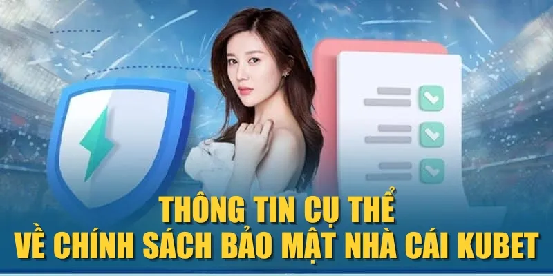 Thông tin cụ thể về chính sách bảo mật nhà cái KUBET