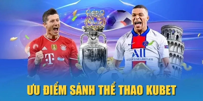 Ưu điểm sảnh thể thao KUBET